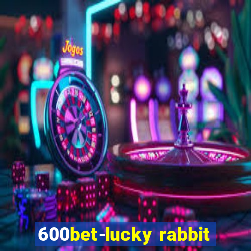 600bet-lucky rabbit