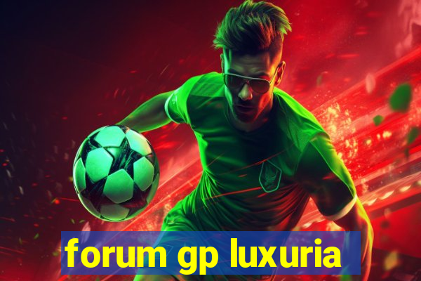 forum gp luxuria