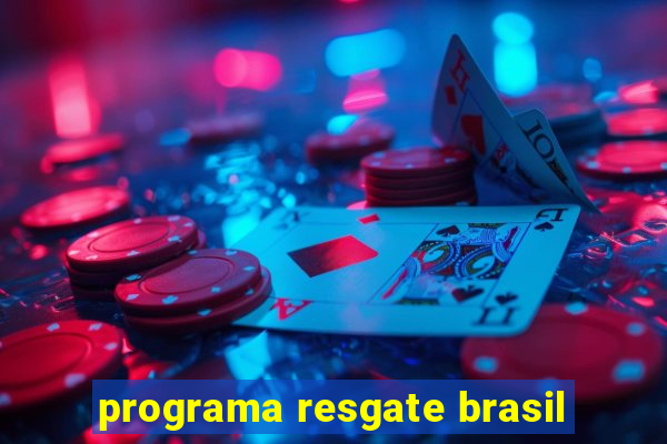 programa resgate brasil