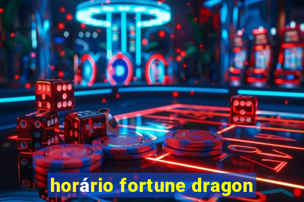 horário fortune dragon