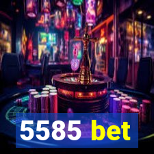 5585 bet