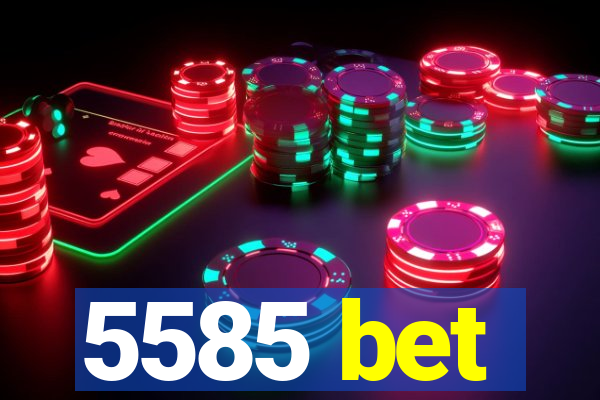 5585 bet