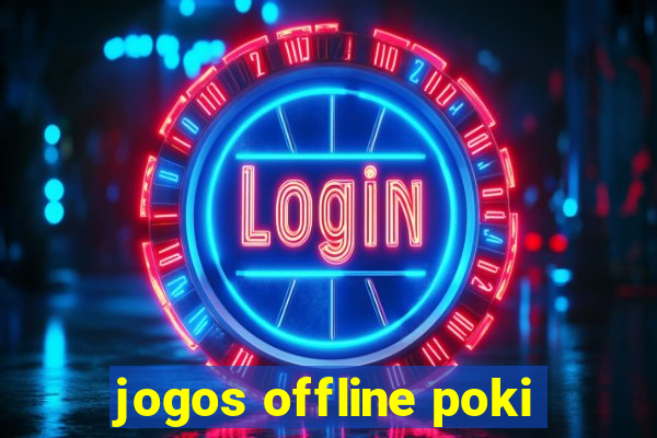 jogos offline poki