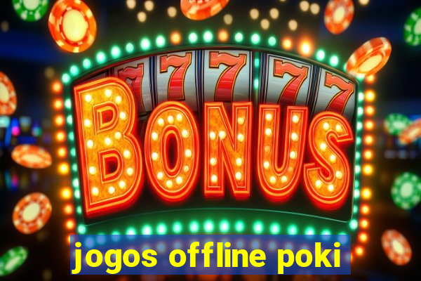 jogos offline poki