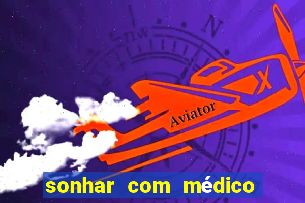 sonhar com médico no jogo do bicho