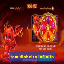 tom dinheiro infinito