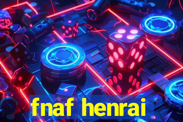 fnaf henrai