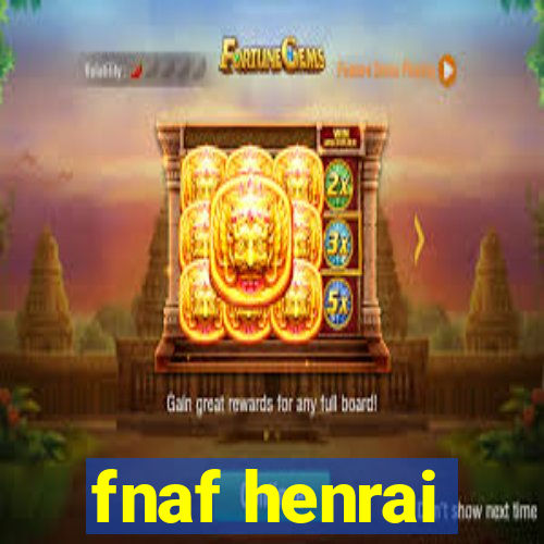 fnaf henrai