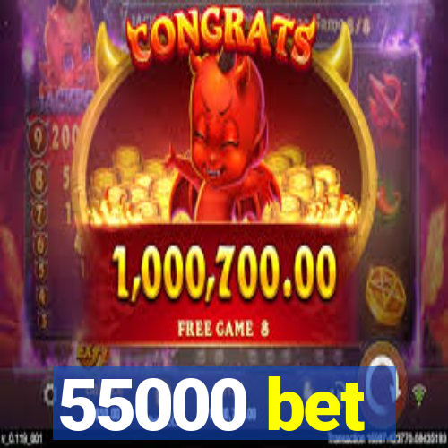 55000 bet