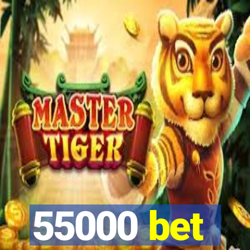 55000 bet