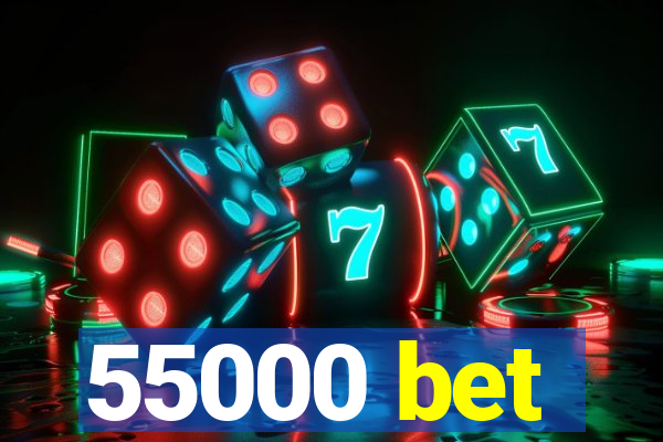 55000 bet