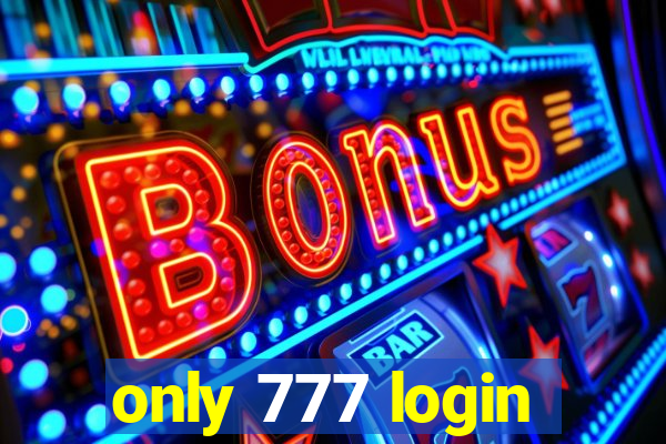 only 777 login