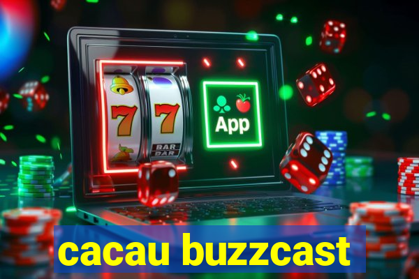 cacau buzzcast