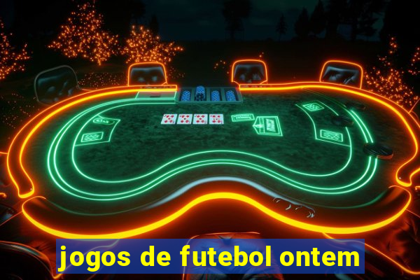 jogos de futebol ontem