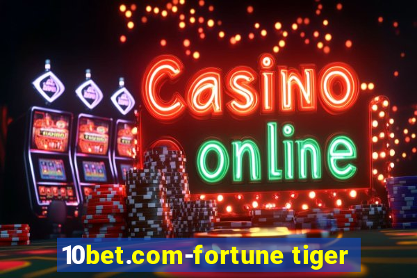 10bet.com-fortune tiger