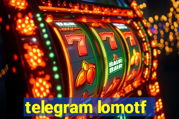 telegram lomotf