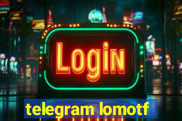 telegram lomotf