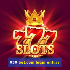 939 bet.com login entrar