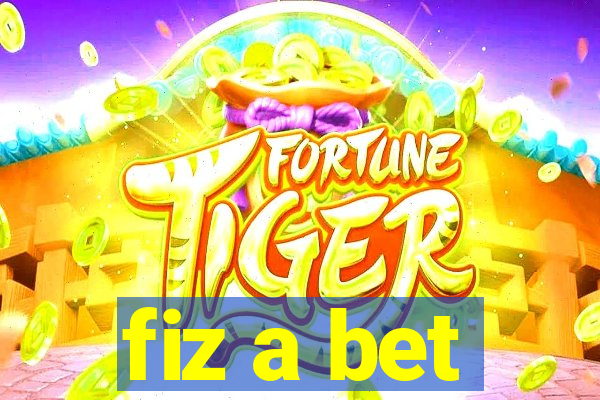 fiz a bet