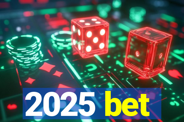 2025 bet