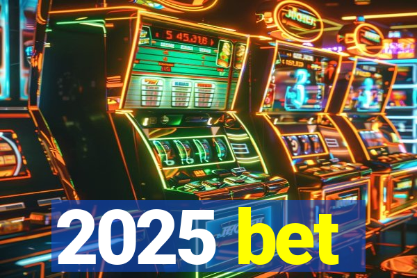 2025 bet