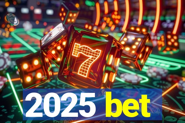 2025 bet