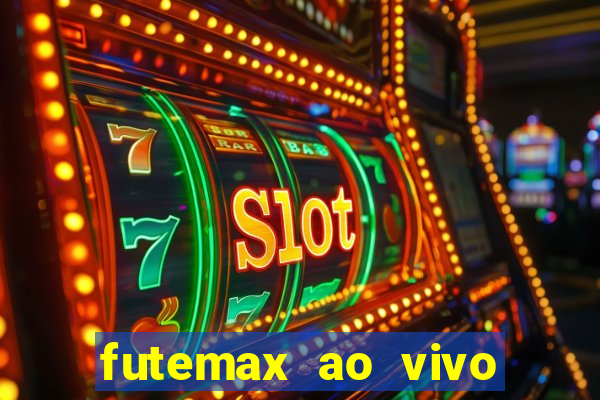 futemax ao vivo futebol ao vivo