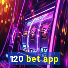 120 bet app