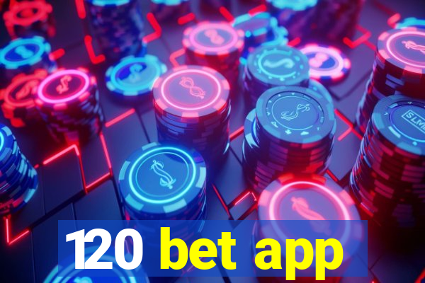 120 bet app