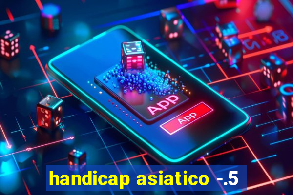 handicap asiatico -.5