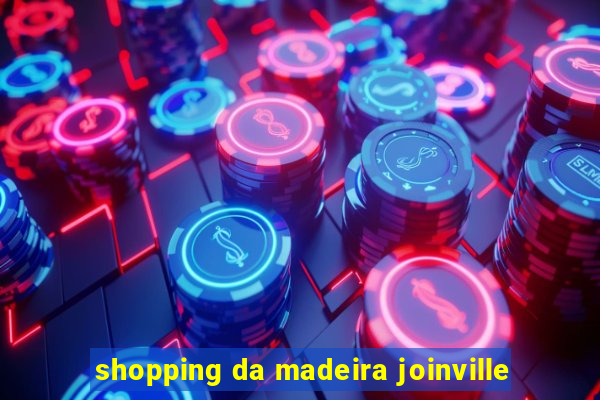 shopping da madeira joinville