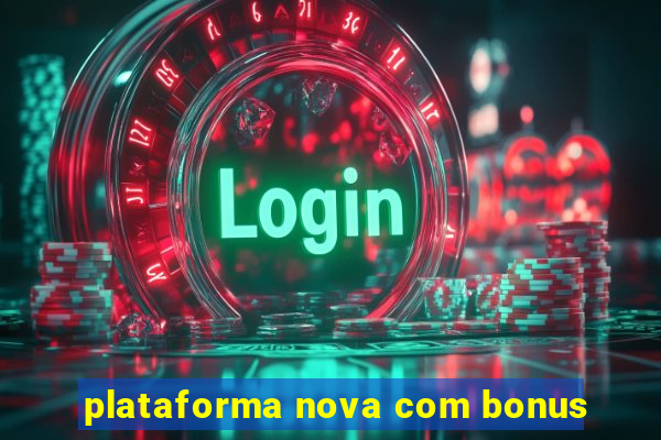 plataforma nova com bonus