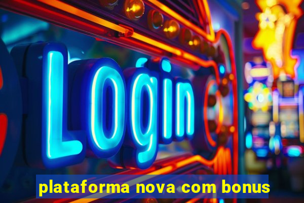 plataforma nova com bonus