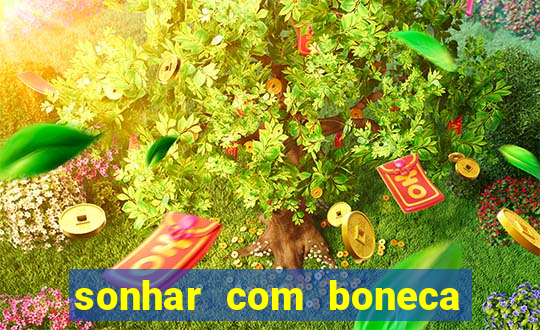 sonhar com boneca jogo do bicho