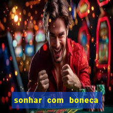 sonhar com boneca jogo do bicho