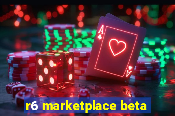 r6 marketplace beta