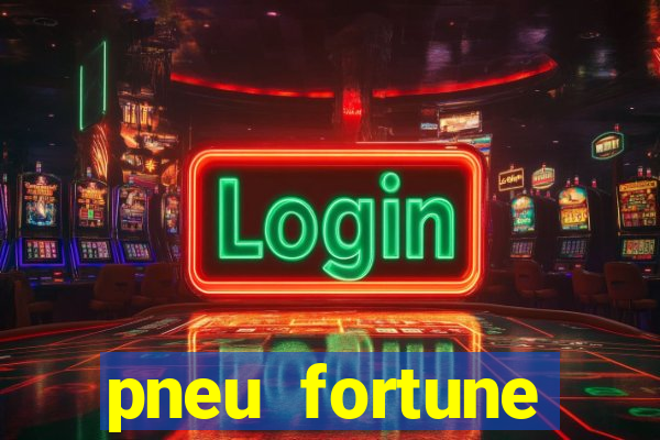 pneu fortune reclame aqui