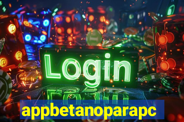 appbetanoparapc