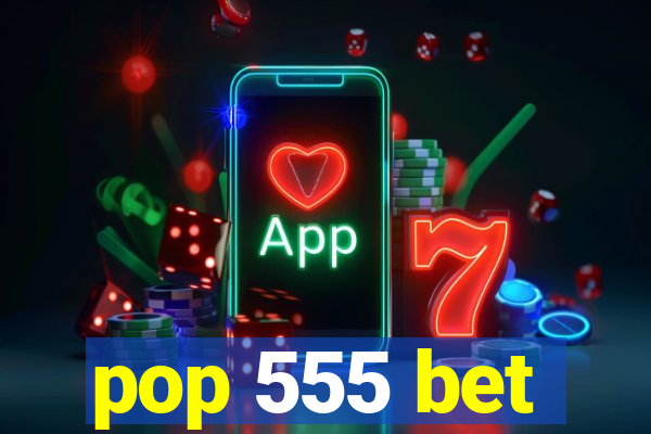 pop 555 bet