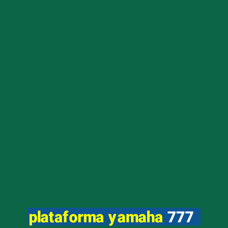 plataforma yamaha 777