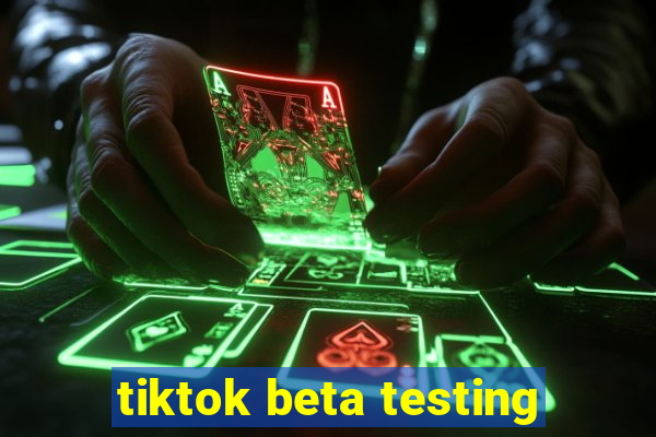 tiktok beta testing