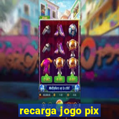 recarga jogo pix