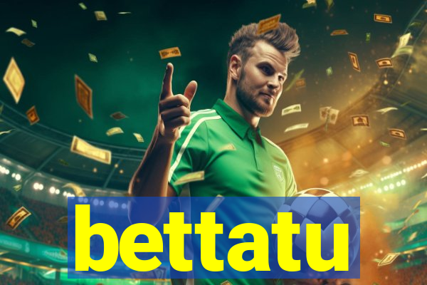 bettatu