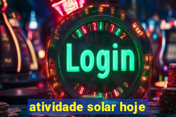 atividade solar hoje