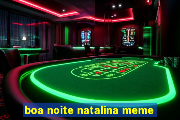 boa noite natalina meme