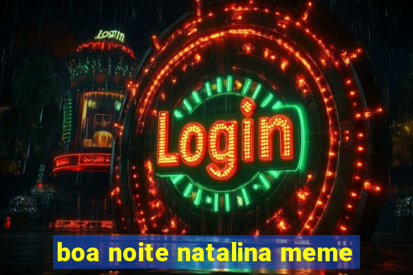 boa noite natalina meme