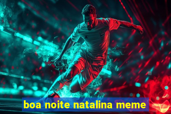 boa noite natalina meme