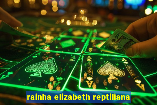 rainha elizabeth reptiliana