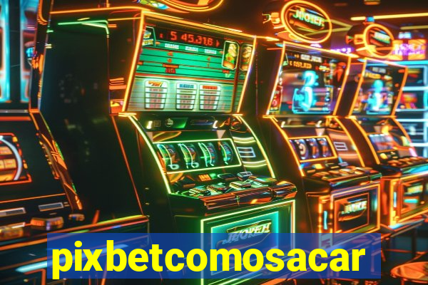 pixbetcomosacar