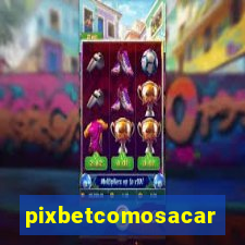 pixbetcomosacar